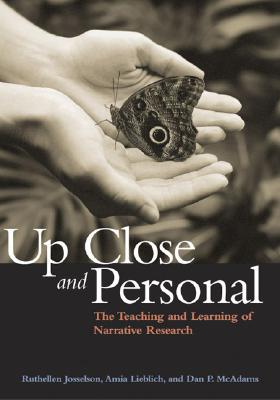 Up Close and Personal: The Teaching and Learning of Narrative Research - Josselson, Ruthellen, PhD (Editor), and McAdams, Dan P, PhD (Editor), and Lieblich, Amia, Dr. (Editor)