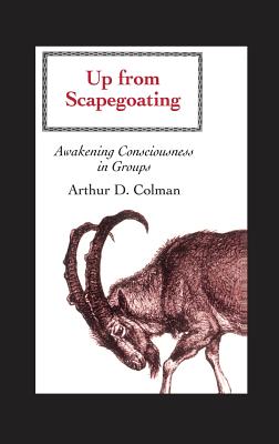 Up from Scapegoating: Awakening Consciousness in Groups - Colman, Arthur