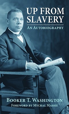 Up from Slavery: An Autobiography - Washington, Booker, and Massie, Mychal (Foreword by)