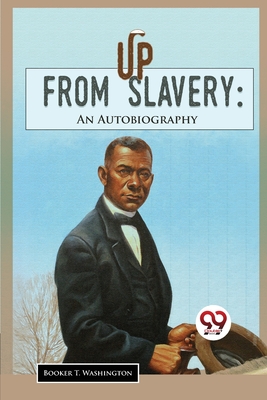 Up From Slavery: An Autobiography - Washington, Booker T