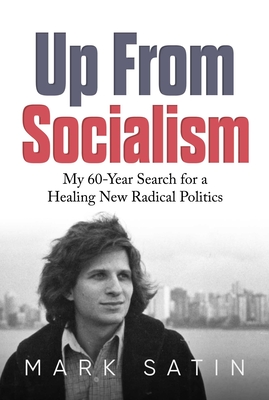 Up from Socialism: My 60-Year Search for a Healing New Radical Politics - Satin, Mark