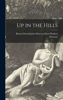 Up in the Hills - Dunsany, Edward John Moreton Drax Plu (Creator)