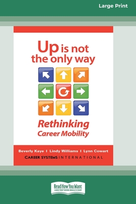 Up Is Not the Only Way: Rethinking Career Mobility [Large Print 16 Pt Edition] - Kaye, Beverly, and Williams, Lindy, and Cowart, Lynn