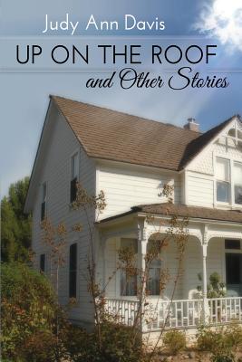 Up On the Roof and Other Short Stories - Lanehart, Merrylee (Editor), and Davis, Judy Ann