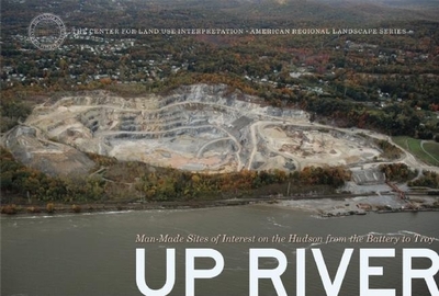 Up River: Man-Made Sites of Interest on the Hudson from the Battery to Troy - Center for Land Use Interpretation