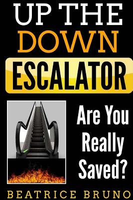 Up The Down Escalator: Are You Really Saved - Bruno, Beatrice