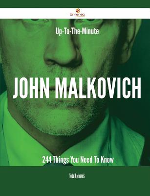 Up-To-The-Minute John Malkovich - 244 Things You Need to Know - Richards, Todd