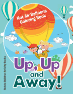 Up, Up and Away! Hot Air Balloons Coloring Book