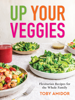 Up Your Veggies: Flexitarian Recipes for the Whole Family - Amidor, Toby, MS, Rd