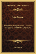 Upa-Sastra: Comments, Linguistic and Doctrinal on Sacred and Mythic Literature