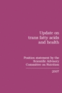 Update on trans fatty acids and health: position statement by the Scientific Advisory Committee on Nutrition 2007 - Williams, Christine, and Scientific Advisory Committee on Nutrition, and Jackson, Alan A.