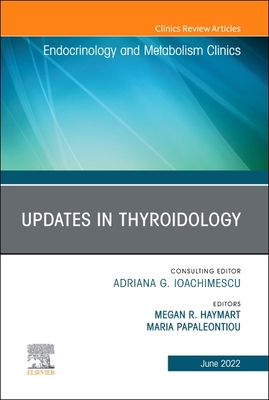 Updates in Thyroidology, an Issue of Endocrinology and Metabolism Clinics of North America: Volume 51-2 - Haymart, Megan R, MD (Editor), and Papaleontiou, Maria, MD (Editor)