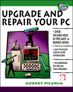 Upgrade and Repair Your PC - Pilgrim, Aubrey, Dr.