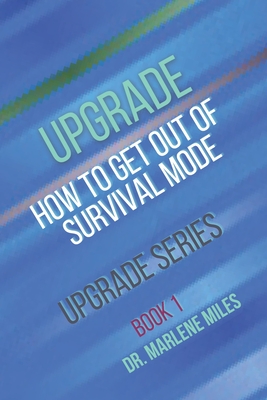 Upgrade: How to Get Out of Survival Mode - Miles, Marlene