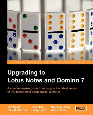 Upgrading to Lotus Notes and Domino 7 - Speed, Tim, and Hall, Tara, and Heinz, Barry