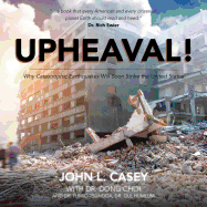 Upheaval!: Why Catastrophic Earthquakes Will Soon Strike the United States