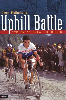 Uphill Battle: Cycling's Great Climbers - Mulholland, Owen, and Wilcockson, John (Foreword by)
