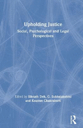 Upholding Justice: Social, Psychological and Legal Perspectives