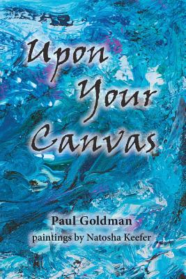 Upon Your Canvas - Goldman, Paul