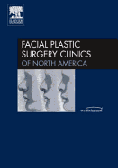 Upper Facial Rejuvenation, an Issue of Facial Plastic Surgery Clinics: Volume 14-3