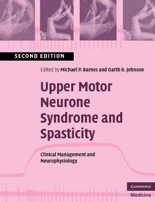 Upper Motor Neurone Syndrome and Spasticity: Clinical Management and Neurophysiology - Barnes, Michael P (Editor), and Johnson, Garth R (Editor)