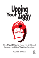 Upping Your Ziggy: How David Bowie Faced His Childhood Demons - and How You Can Face Yours