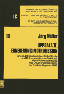 Uppsala II. Erneuerung in Der Mission: Eine Redaktionsgeschichtliche Studie Und Dokumentation Zu Sektion II Der 4. Vollversammlung Des Oekumenischen Rates Der Kirchen, Uppsala 1968