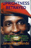 Uprightness Betrayed: The Assassination of Thomas Sankara of Burkina Faso and the Suffocation of Hope in Africa