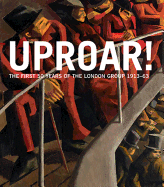 Uproar: the First 50 Years of the London Group 1913-63: The First 50 Years of the London Group 1913-1963