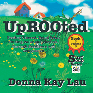 Uprooted: Feeling Othered, Being Seen, Finding Value and Purpose, Through Resilience and Compassion Book 3 Volume 3
