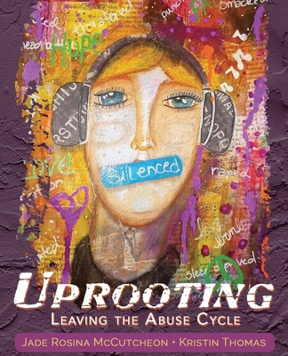 Uprooting: Leaving the Abuse Cycle - McCutcheon, Jade Rosina (Editor), and Thomas, Kristin (Editor), and Aveningo Sanders, Shawn (Designer)