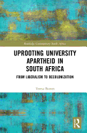 Uprooting University Apartheid in South Africa: From Liberalism to Decolonization