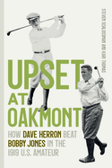 Upset at Oakmont: How Dave Herron Beat Bobby Jones in the 1919 U.S. Amateur