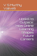 Upskill to Outpace: How Online Learning Shapes Future Careers