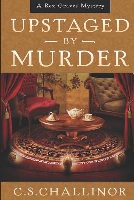 Upstaged by Murder [large Print]: A Theatre Murder Mystery: A Rex Graves Mystery - Challinor, C S