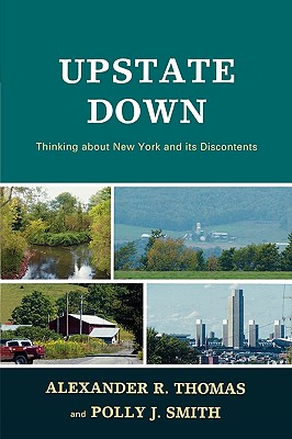 Upstate Down: Thinking about New York and Its Discontents - Thomas, Alexander R, and Smith, Polly J