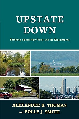 Upstate Down: Thinking about New York and its Discontents - Thomas, Alexander R, and Smith, Polly J