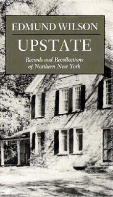 Upstate: Records and Recollections of Northern New York - Wilson, Edmund, and Costa, Richard Hauer (Adapted by)