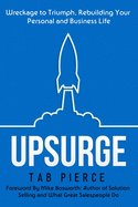 Upsurge: Wreckage to Triumph, Rebuilding Your Personal and Business Life