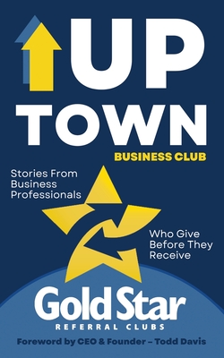 Uptown Business Club: Stories From Business Professionals Who Give Before They Receive - Davis, Todd