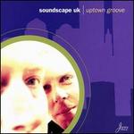 Uptown Groove - Soundscape UK