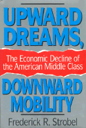 Upward Dreams, Downward Mobility: The Economic Decline of the American Middle Class