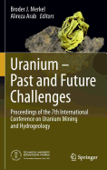 Uranium - Past and Future Challenges: Proceedings of the 7th International Conference on Uranium Mining and Hydrogeology
