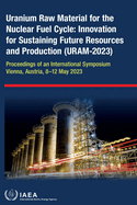 Uranium Raw Material for the Nuclear Fuel Cycle: Innovation for Sustaining Future Resources and Production (URAM-2023)