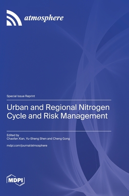 Urban and Regional Nitrogen Cycle and Risk Management - Xian, Chaofan (Guest editor), and Shen, Yu-Sheng (Guest editor), and Gong, Cheng (Guest editor)
