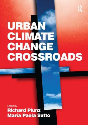 Urban Climate Change Crossroads - Sutto, Maria Paola, and Plunz, Richard (Editor)