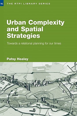 Urban Complexity and Spatial Strategies: Towards a Relational Planning for Our Times - Healey, Patsy