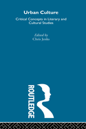 Urban Culture 4 Volume Set: Critical Concepts in Literary and Cultural Studies