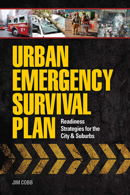 Urban Emergency Survival Plan: Readiness Strategies for the City & Suburbs - Cobb, Jim