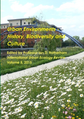 Urban Environments - History, Biodiversity & Culture - Rotherham, Ian D, Professor